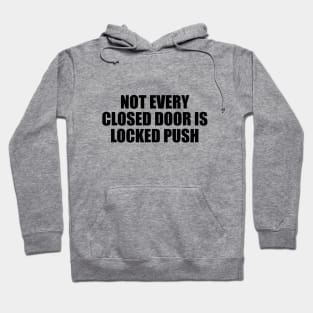 Not every closed door is locked push Hoodie